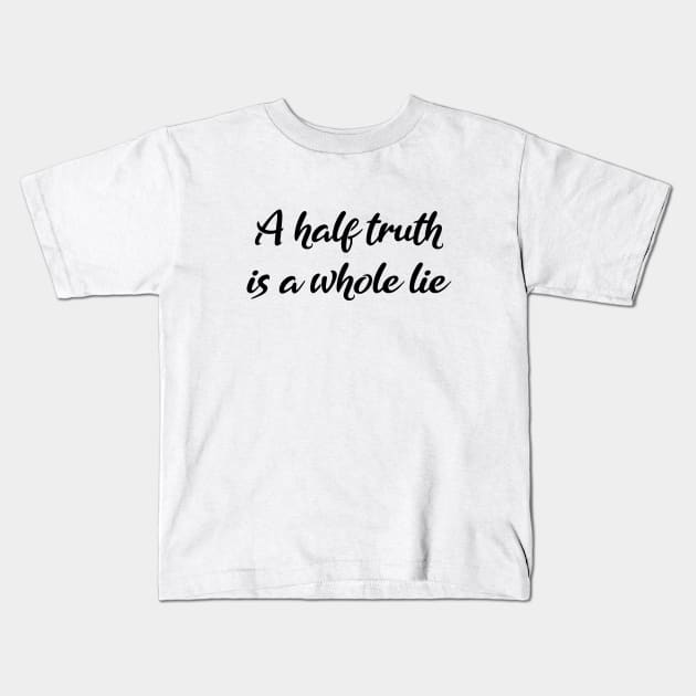 A-half-truth is a whole lie, Be A Good Human Kids T-Shirt by FlyingWhale369